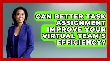 Can Better Task Assignment Improve Your Virtual Team