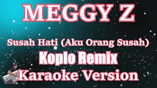 [Karaoke] Aku Orang Susah / Susah Hati - Meggy Z ( KARAOKE ) KOPLO REMIX