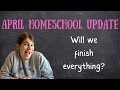 April homeschool update  will finish everything