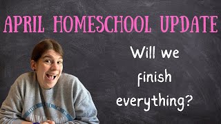 April Homeschool Update || Will Finish Everything?