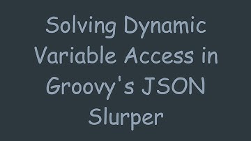 Solving Dynamic Variable Access in Groovy