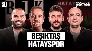 BEŞİKTAŞ - HATAYSPOR MAÇ SONU CANLI | Berkay Tokgöz, Sercan Dikme, Fırat Günayer, Bora Beyzade