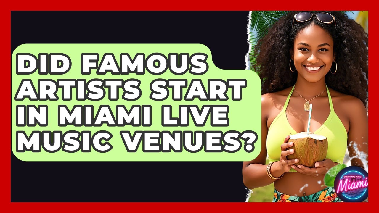 did-famous-artists-start-in-miami-live-music-venues-everything-about