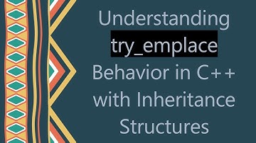 Understanding try_emplace Behavior in C+ +  with Inheritance Structures