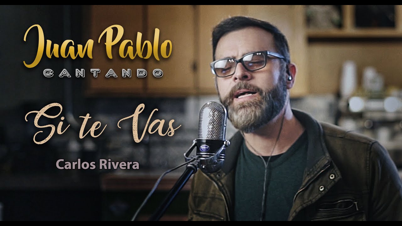 Si te vas, de Carlos Rivera, Cover por Juan Pablo Roji juanpablocantando YouTube Si te vas, de Carlos Rivera, Cover por Juan Pablo Roji juanpablocantando YouTube