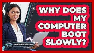 Why Does My Computer Boot Slowly?
