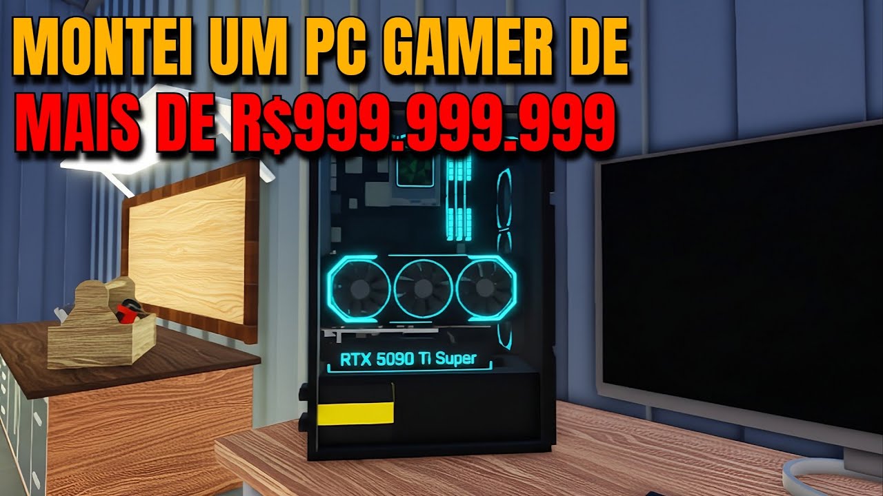 MONTEI UM PC GAMER DE MAIS DE R$999.999.999