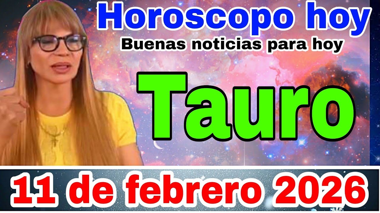 horóscopo de Tauro para hoy 11 de febrero de 2025 - YouTube