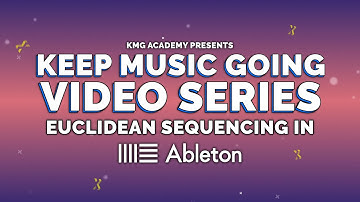 Euclidean Sequencing in Ableton Live Tutorial // Keep Music Going Video Series