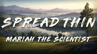 Mariah the Scientist - Spread Thin (Lyrics)