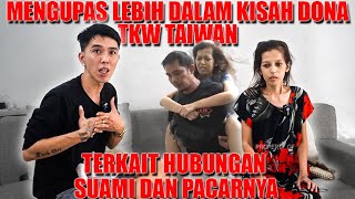 (Part2) Mengulik kisah Dona TKW Taiwan yang terlant*r terkait hub*ng4n suami dan pacar nya.