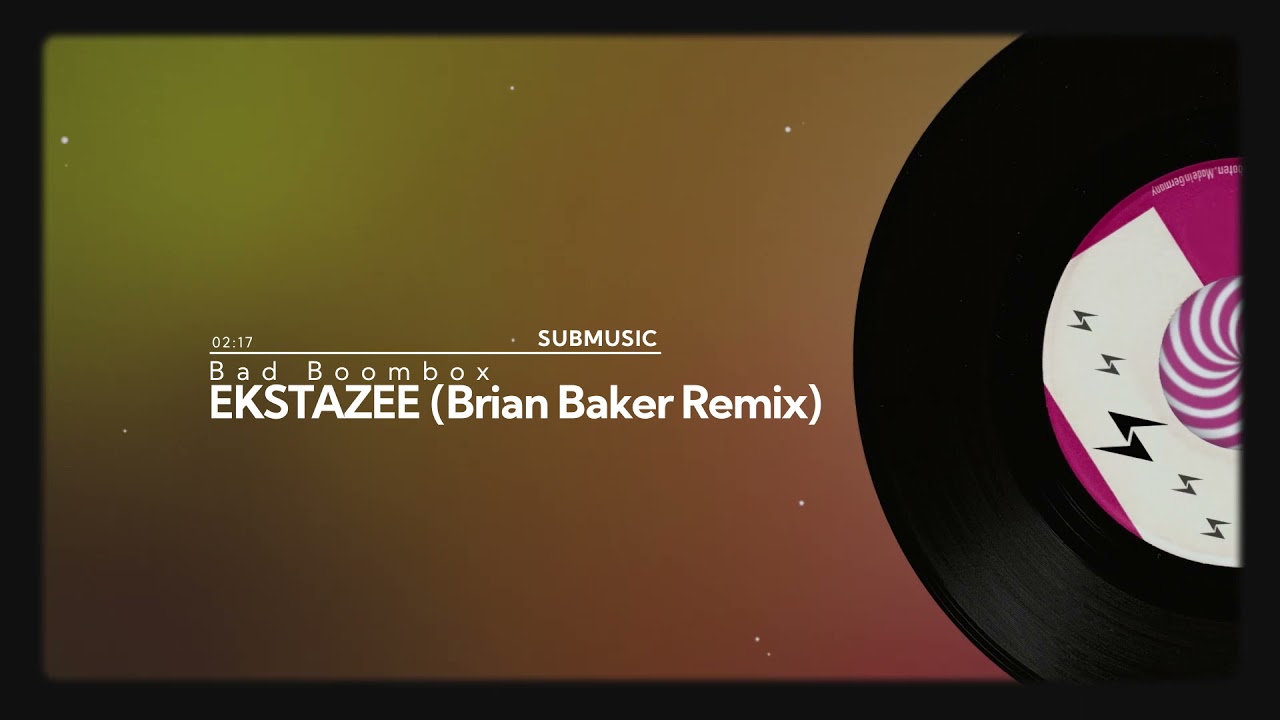 Watch Bad Boombox - Ekstazee (Brian Baker remix) | submusic on YouTube Watch Bad Boombox - Ekstazee (Brian Baker remix) | submusic on YouTube