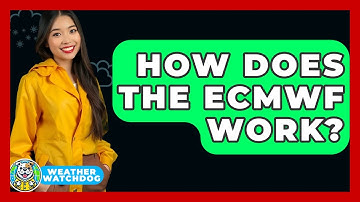 How Does The ECMWF Work? - Weather Watchdog