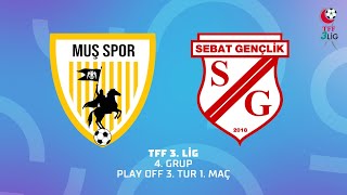 TFF 3. Lig 4. Grup Play Off 3. Tur 1. Maç | Muş 1984 Muşspor - Sebat Gençlik Spor