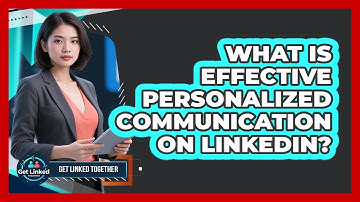 What Is Effective Personalized Communication on LinkedIn?