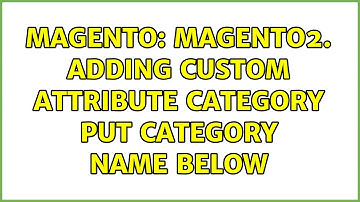 Magento: Magento2. Adding custom attribute category put category name below (2 Solutions!!)