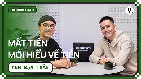 Mất tiền mới hiểu về tiền - Trị Nguyễn (@anhbanthan) | #TheMoneyDate S2Ep1