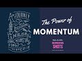 MOMENTUM IS THE KEY TO GETTING AHEAD