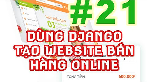 Lập trình web bằng Python và Django: Tạo một website bán hàng online từ A tới B #21