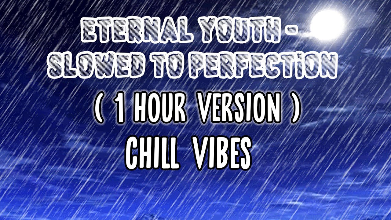 Eternal Youth   Slowed to Perfection   1 HOUR VERSION