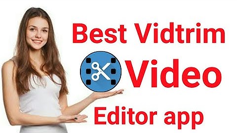 How to Best Vidtrim Video Editor app