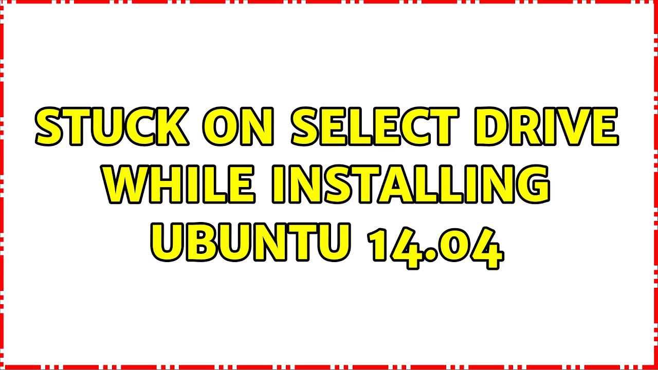 Ubuntu Stuck on Select drive while installing Ubuntu 14.04 YouTube