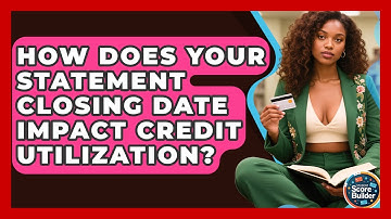 How Does Your Statement Closing Date Impact Credit Utilization? | Student Score Builder News
