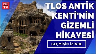 Tlos Antik Kenti’nin sırları neler? | Geçmişin İzinde - 11 Eylül 2021