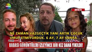 Babası görüntüleri izleyince bir kez daha yıkıldı!
