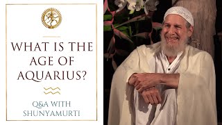 What is the Age of Aquarius ~ Questions and Answers with Shunyamurti