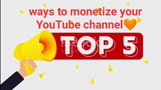 Top 5 ways to quickly monetize your YouTube channel ?