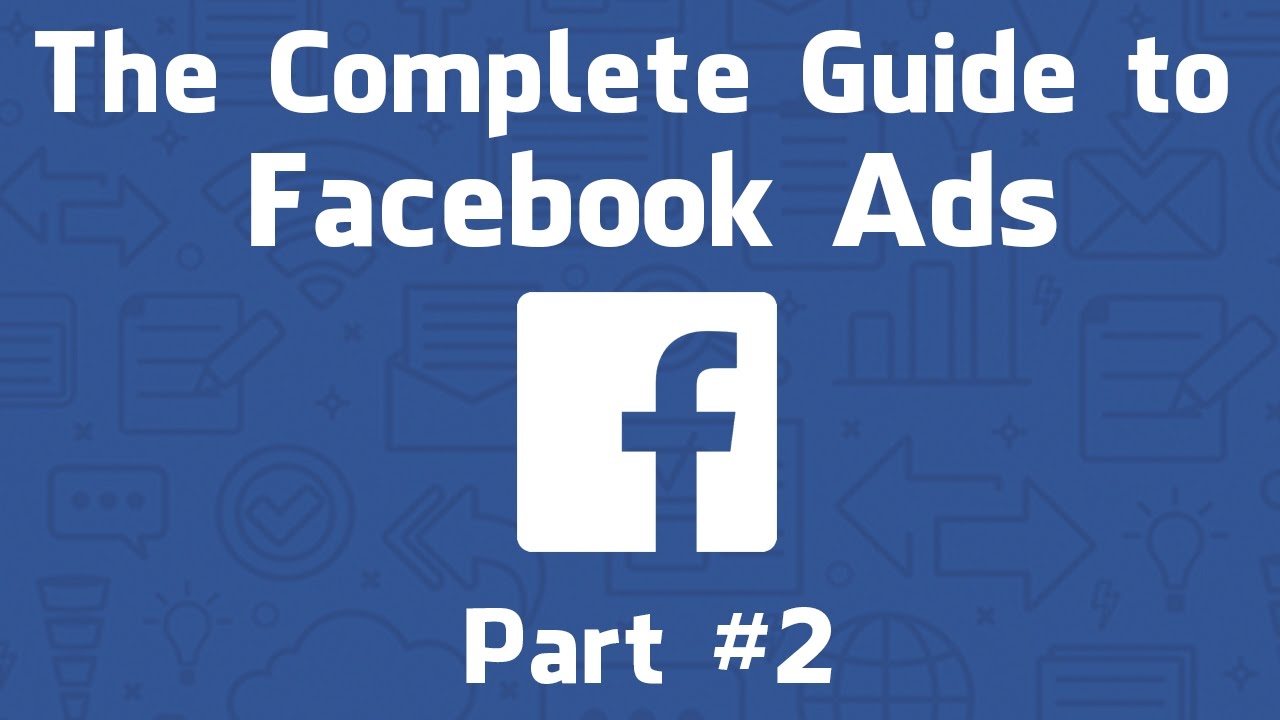 The Complete Guide to Facebook Ads 2017, Part #2 - Campaign Objectives