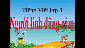 Tập đọc  lớp 3  Người lính dũng cảm - tuần 5