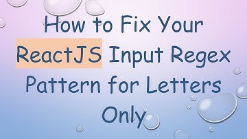 How to Fix Your ReactJS Input Regex Pattern for Letters Only