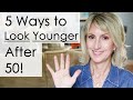 5 Ways to Look Younger After 50