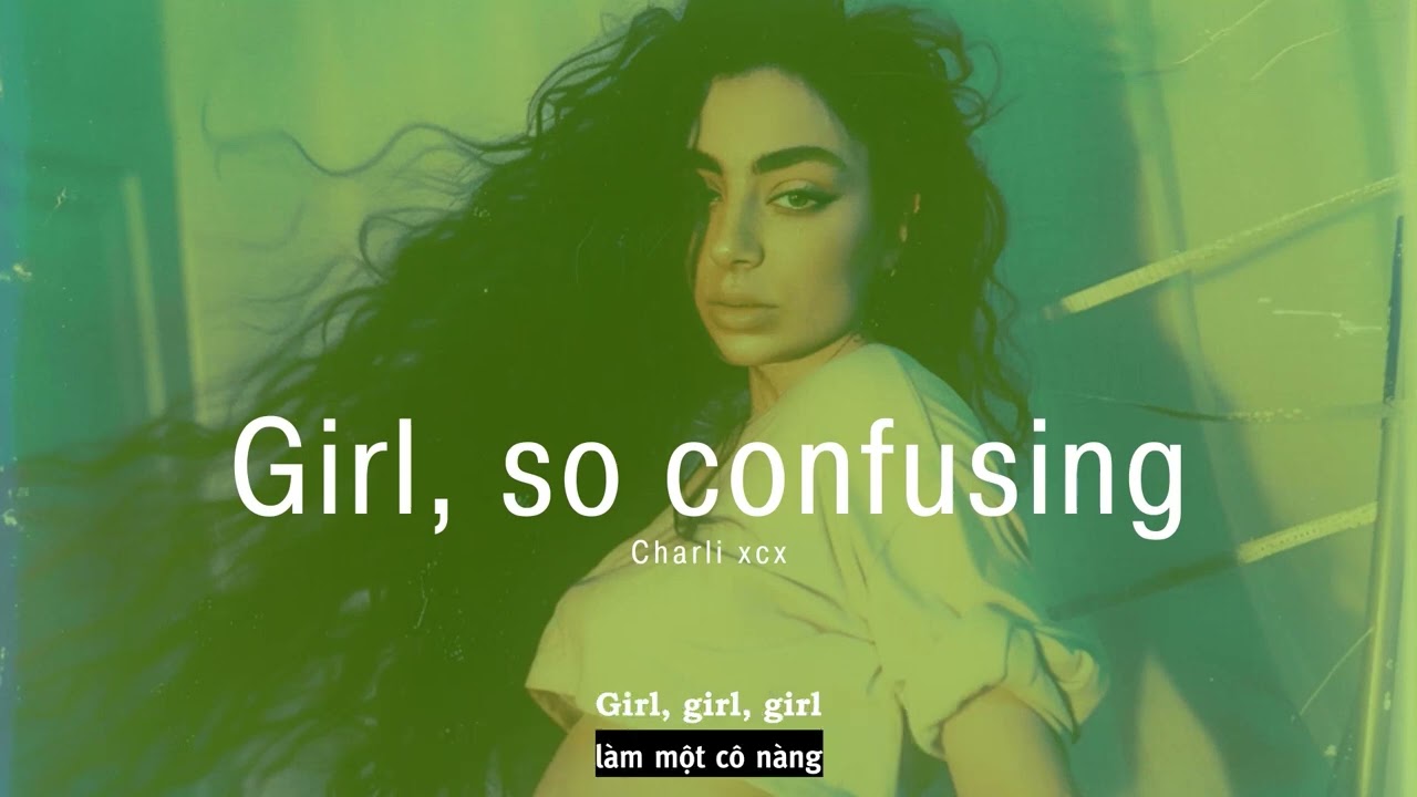 Vietsub |  Girl, so confusing - Charli xcx | Lyrics Video