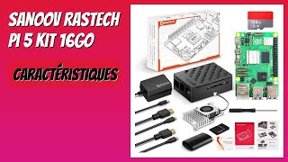 AVIS (2026): SANOOV RasTech Pi 5 Kit 16GO. DÉTAILS
