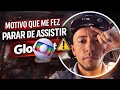 ESSE FOI O MOTIVO CRUCIAL PRA EU PARAR DE ASSISTIR A GLOBO!