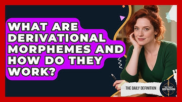 What Are Derivational Morphemes And How Do They Work? - The Daily Definition