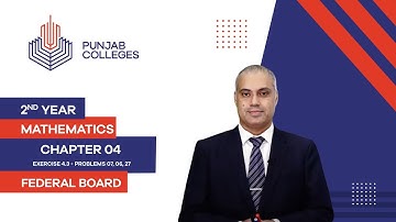 PGC lectures-Inter Part 2-Federal Board-Mathematics-Chapter 04 Ex 4.3-Problems 07, 06, 27