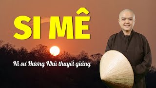 Pháp thoại SI MÊ | NI SƯ HƯƠNG NHŨ thuyết giảng