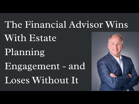 Why Financial Advisors Should Participate in Estate Planning with Their Clients