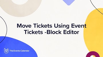 Move Tickets Using Event Tickets - Block Editor