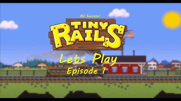 Tiny Rails Lets Play - Ep. 1