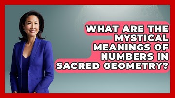 What Are The Mystical Meanings Of Numbers In Sacred Geometry? - The Numbers Channel
