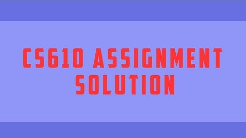 Cs610 assignment no.1 solution// spring 2020