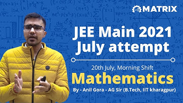 JEE Main 2021 Maths Paper Solution | 20 July Shift 1 | Anil Gora Sir | Matrix JEE Academy