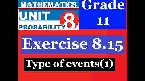 Mathematics Grade 11 Unit 8 Exercise 8.15(Various Events(1) )@mathT_21​