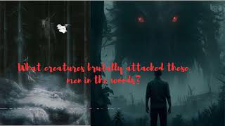 What Creatures Brutally Attacked These Men In The Forest? (Cryptids or...)