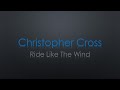 Christopher Cross Ride Like The Wind Lyrics